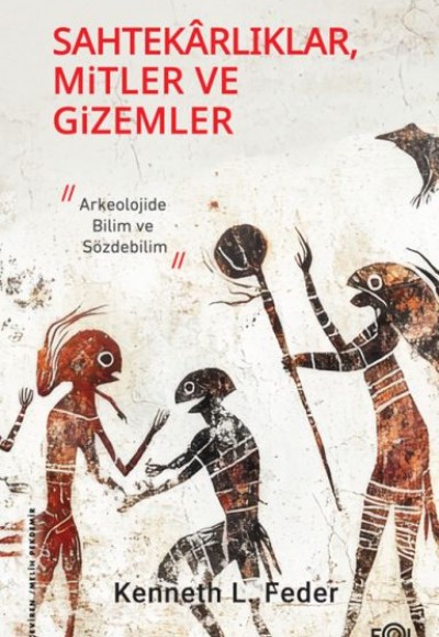 Sahtekarlıklar, Mitler ve Gizemler – Arkeolojide Bilim ve Sözdebilim