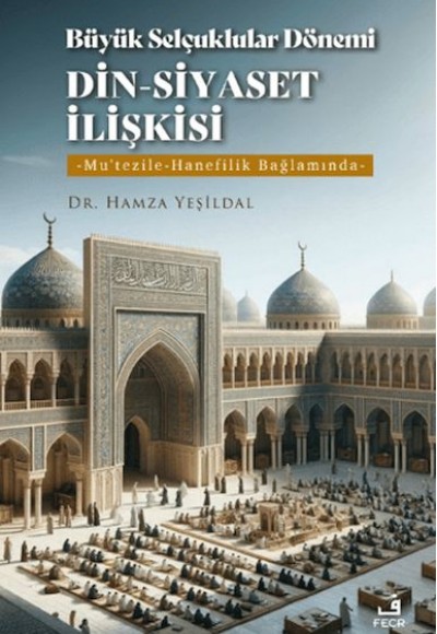 Büyük Selçuklular Dönemi Din-Siyaset İlişkisi