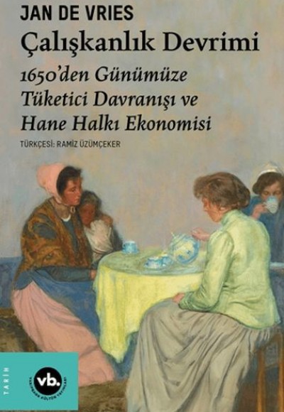 Çalışkanlık Devrimi - 1650’den Günümüze Tüketici Davranışı ve Hane Halkı Ekonomisi