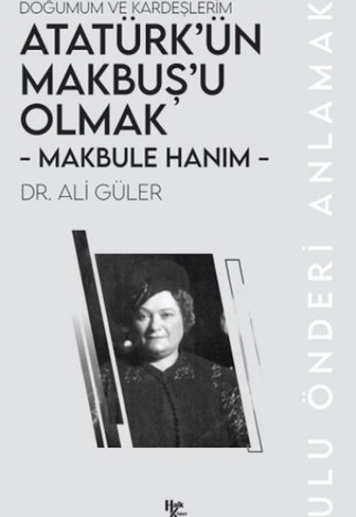 Makbule Hanım - Atatürk’ün Makbuş’u Olmak