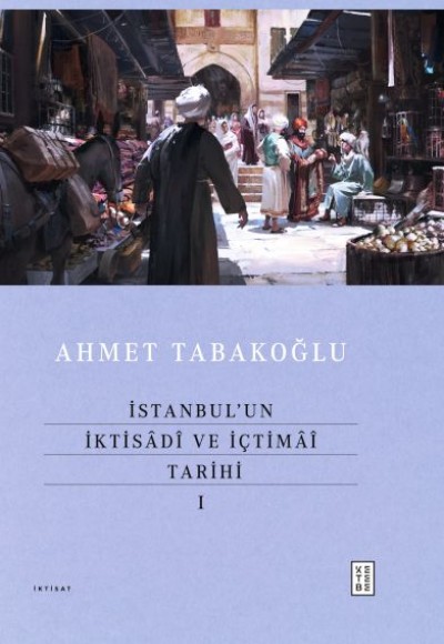 İstanbul’un İktisâdî ve İçtimâî Tarihi - I