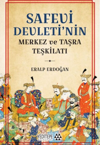 Safevi Devleti’nin Merkez ve Taşra Teşkilatı