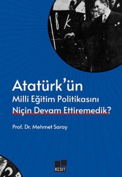 Atatürk’ün Milli Eğitim Politikasını Niçin Devam Ettiremedik?