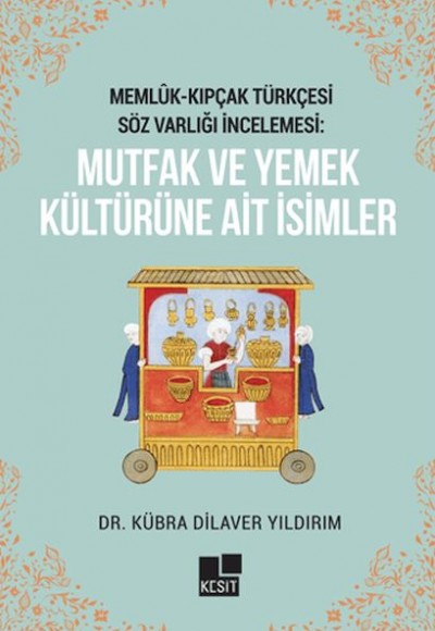 Memlük- Kıpçak Türkçesi Söz Varlığı İncelemesi: Mutfak ve Yemek Kültürüne Ait İsimler