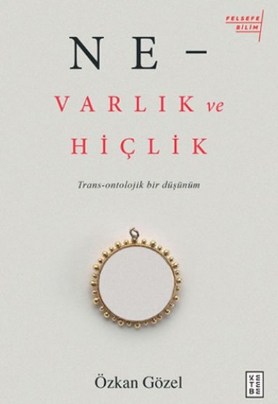 Ne - Varlık ve Hiçlik - Trans-Ontolojik Bir Düşünüm