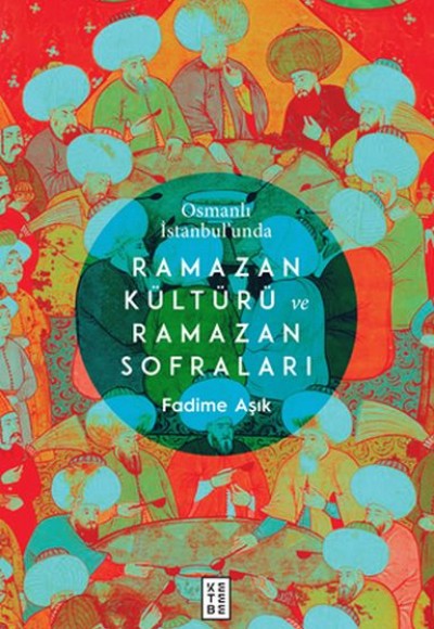 Osmanlı İstanbul’unda Ramazan Kültürü ve Ramazan Sofraları