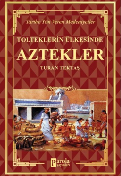 Aztekler - Tolteklerin Ülkesinde