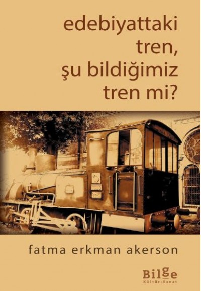 Edebiyattaki Tren, Şu Bildiğimiz Tren mi?