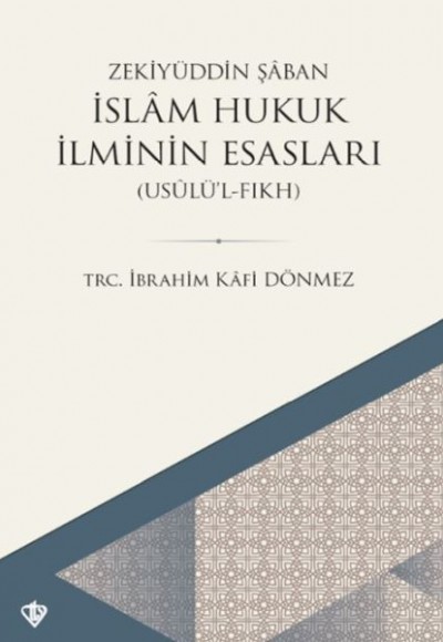 İslam Hukuk İlminin Esasları - Usûlü’l-Fıkh