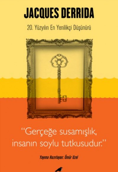 Jacques Derrida - Gerçeğe Susamışlık İnsanın Soylu Tutkusudur