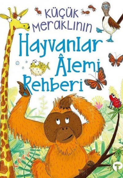 Küçük Meraklının Hayvanlar Alemi Rehberi