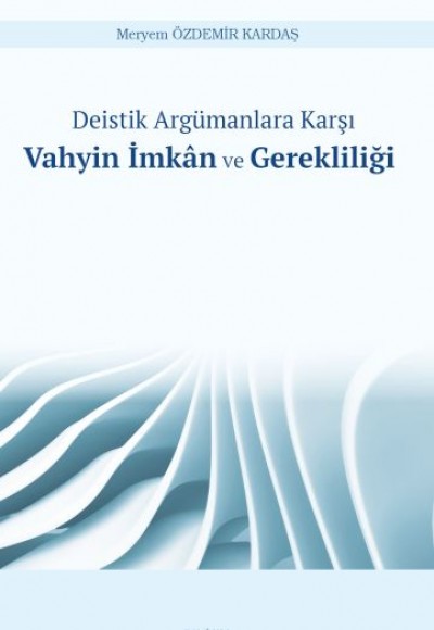 Deistik Argümanlara Karşı Vahyin İmkân ve Gerekliliği