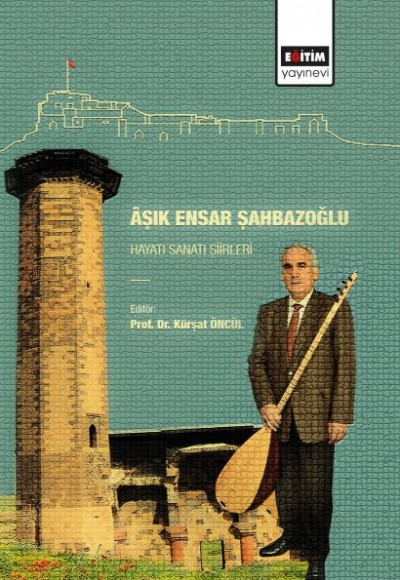 Aşık Ensar Şahbazoğlu - Hayatı Sanatı Şiirleri