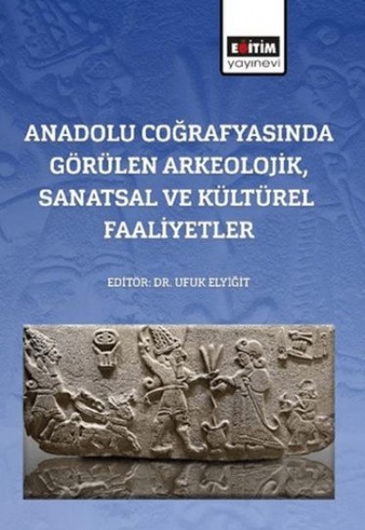 Anadolu Coğrafyasında Görülen Arkeolojik, Sanatsal Ve Kültürel Faaliyetler