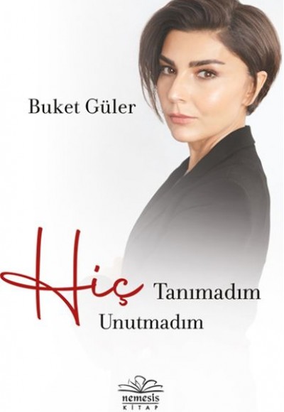 Hiç Tanımadım Hiç Unutmadım