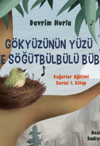 Gökyüzünün Yüzü ve Söğütbülbülü Bübü -  Değerler Eğitimi Serisi 1. Kitap