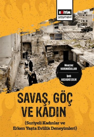 Savaş,Göç Ve Kadın (Suriyeli Kadınlar Ve Erken Yaşta Evlilik Deneyimleri)