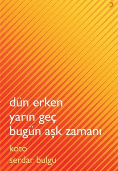 Dün Erken Yarın Geç Bugün Aşk Zamanı