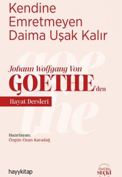 Kendine Emretmeyen Daima Uşak Kalır - Johann Wolfgang Von Goethe’den Hayat Dersleri