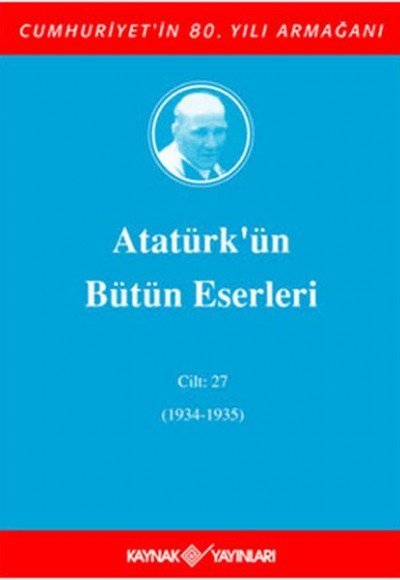 Atatürk'ün Bütün Eserleri Cilt: 27 (1934 - 1935)