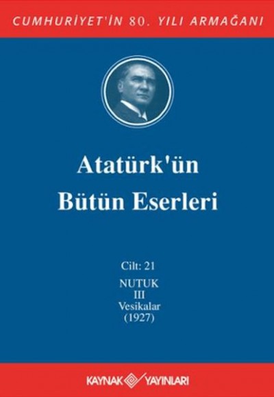 Atatürk'ün Bütün Eserleri Cilt: 21 (Nutuk 3 - Vesikalar 1927)