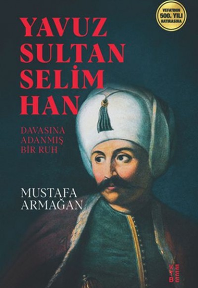 Yavuz Sultan Selim Han - Davasına Adanmış Bir Ruh