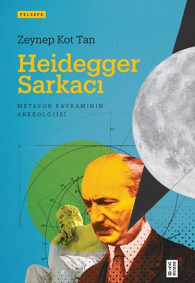 Heidegger Sarkacı - Metafor Kavramının Arkeolojisi