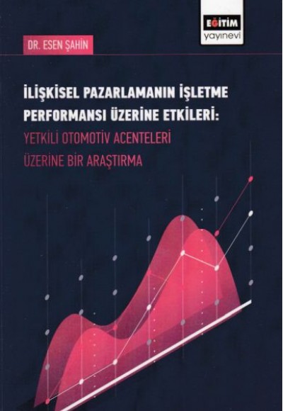 İlişkisel Pazarlamanın İşletme Performansı Üzerine Etkileri-Yetkili Otomotiv Acenteleri Üzerine Bir