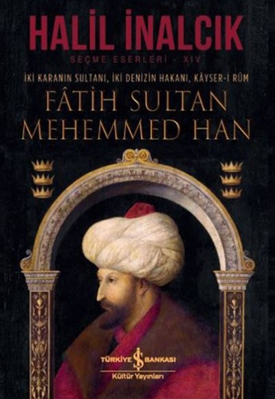 İki Karanın Sultanı İki Denizin Hakanı Kayser-i Rum - Fatih Sultan Mehemmed Han - Ciltli