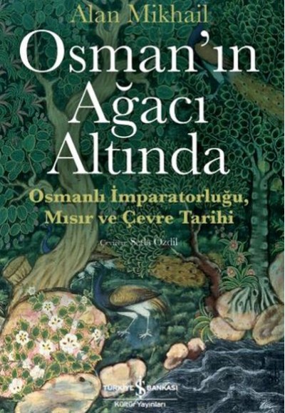 Osman’ın Ağacı Altında - Osmanlı İmparatorluğu Mısır ve Çevre Tarihi