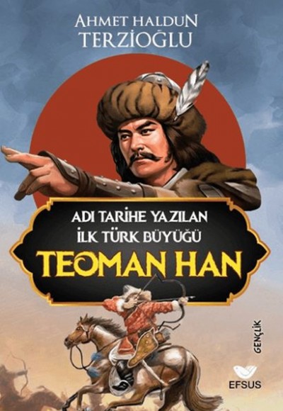 Adı Tarihe Yazılan İlk Türk Büyüğü Teoman Han