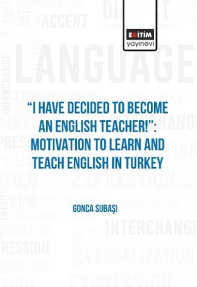 I Have Decıded To Become An Englısh Teacher!”: Motıvatıon To Learn And Teach Englısh In Turkey