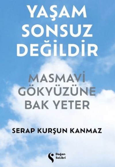 Yaşam Sonsuz Değildir Masmavi Gökyüzüne Bak Yeter