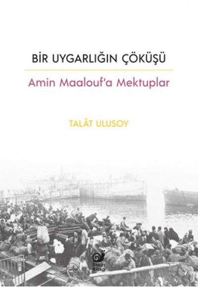 Bir Uygarlığın Çöküşü - Amin Maalouf’a Mektuplar