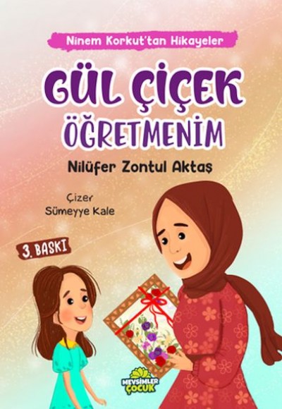 Ninem Korkut’tan Hikâyeler - Gül Çiçek Öğretmenim