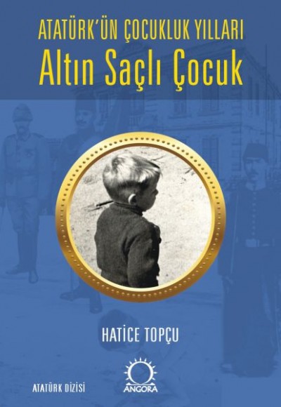 Altın Saçlı Çocuk Atatürk’ün Çocukluk Yılları