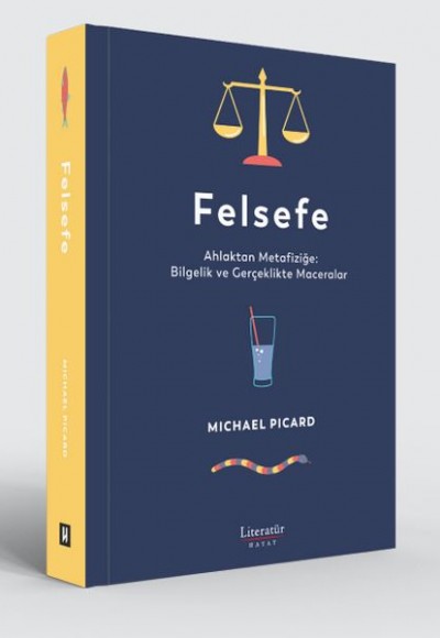 Felsefe - Ahlaktan Metafiziğe: Bilgelik ve Gerçeklikte Maceralar