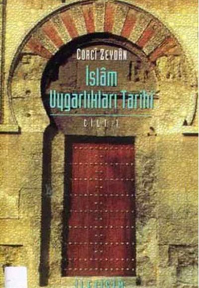 İslam Uygarlıkları Tarihi Cilt: 1 Tarihu’t Temeddünni’l-İslami