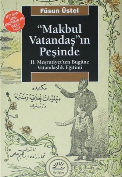 Makbul Vatandaş'ın Peşinde: II. Meşrutiyet'ten Bugüne Vatandaşlık Eğitimi