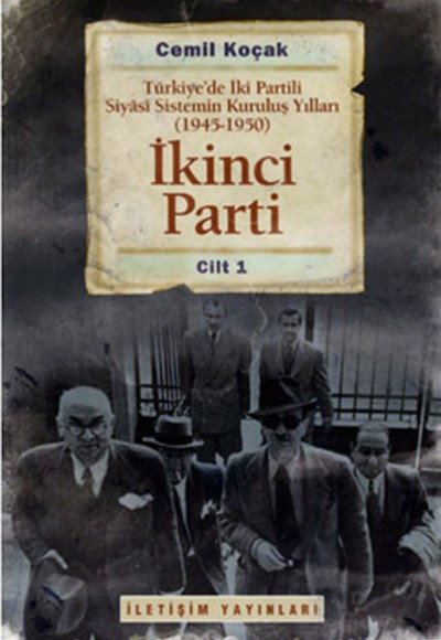 İkinci Parti  Türkiye'de İki Partili Siyasi Sistemin Kuruluş Yılları ( 1945-1950 ) Cilt 1