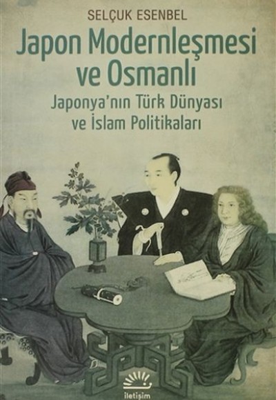 Japon Modernleşmesi ve Osmanlı  Japonya'nın Türk Dünyası ve İslam Politikaları