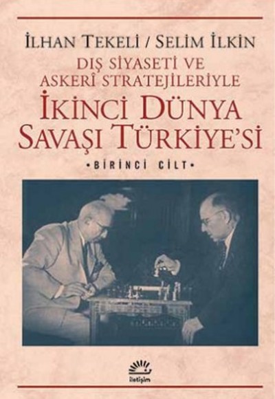 İkinci Dünya Savaşı Türkiye'si 1. Cilt  Dış Siyaseti ve Askeri Stratejileriyle