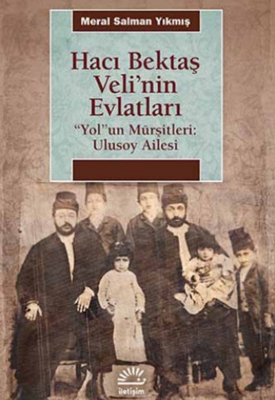 Hacı Bektaş Veli'nin Evlatları  "Yol"un Mürşitleri: Ulusoy Ailesi