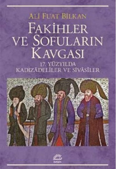 Fakihler Ve Sofuların Kavgası 17. Yüzyılda Kadızadeliler Ve Sivasiler