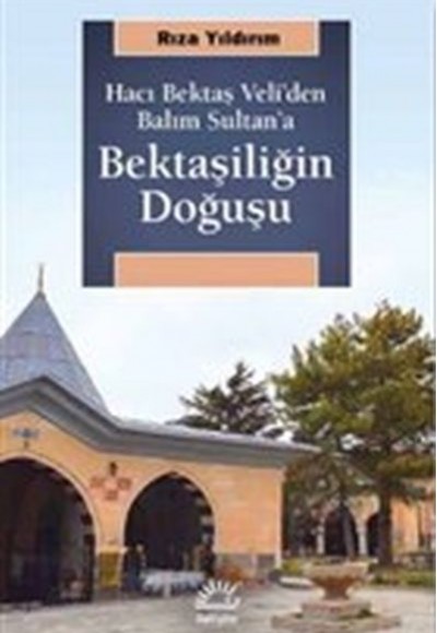 Bektaşiliğin Doğuşu - Hacı Bektaş Veli'den Balım Sultan'a