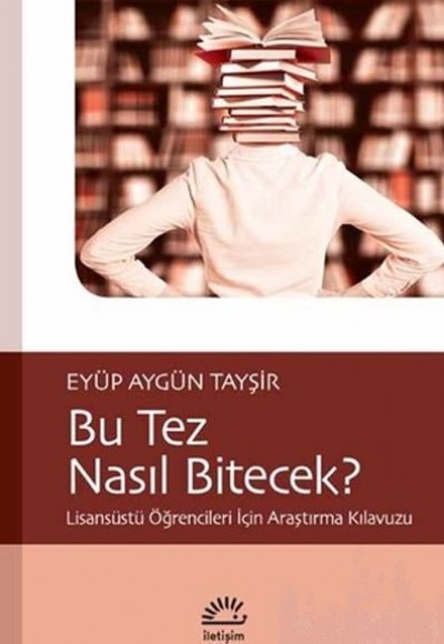 Bu Tez Nasıl Bitecek? - Lisansüstü Öğrencileri İçin Araştırma Kılavuzu