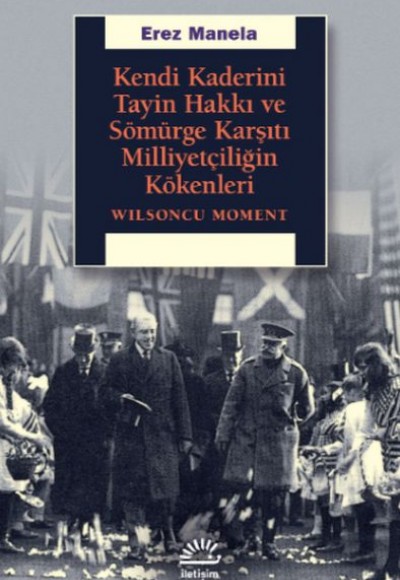 Kendi Kaderini Tayin Hakkı ve Sömürge Karşıtı Milliyetçiliğin Kökenleri - Wilsoncu Moment