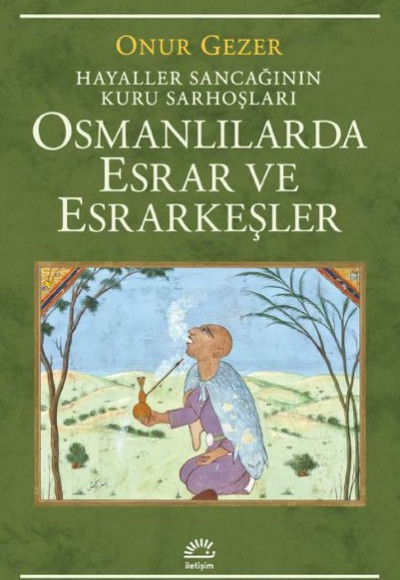 Osmanlılarda Esrar ve Esrarkeşler - Hayaller Sancağının Kuru Sarhoşları