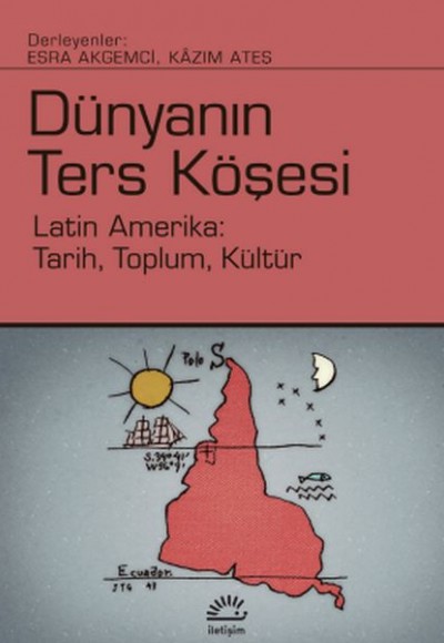 Dünyanın Ters Köşesi - Latin Amerika: Tarih, Toplum, Kültür