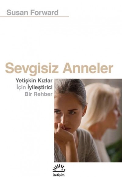 Sevgisiz Anneler - Yetişkin Kızlar İçin Iyileştirici Bir Rehber